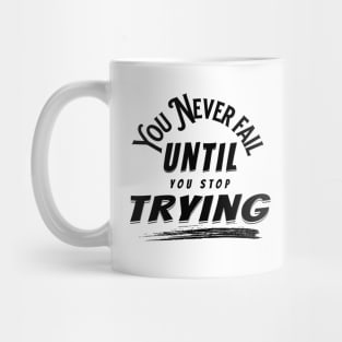 You Never Fail Until You Stop Trying Mug